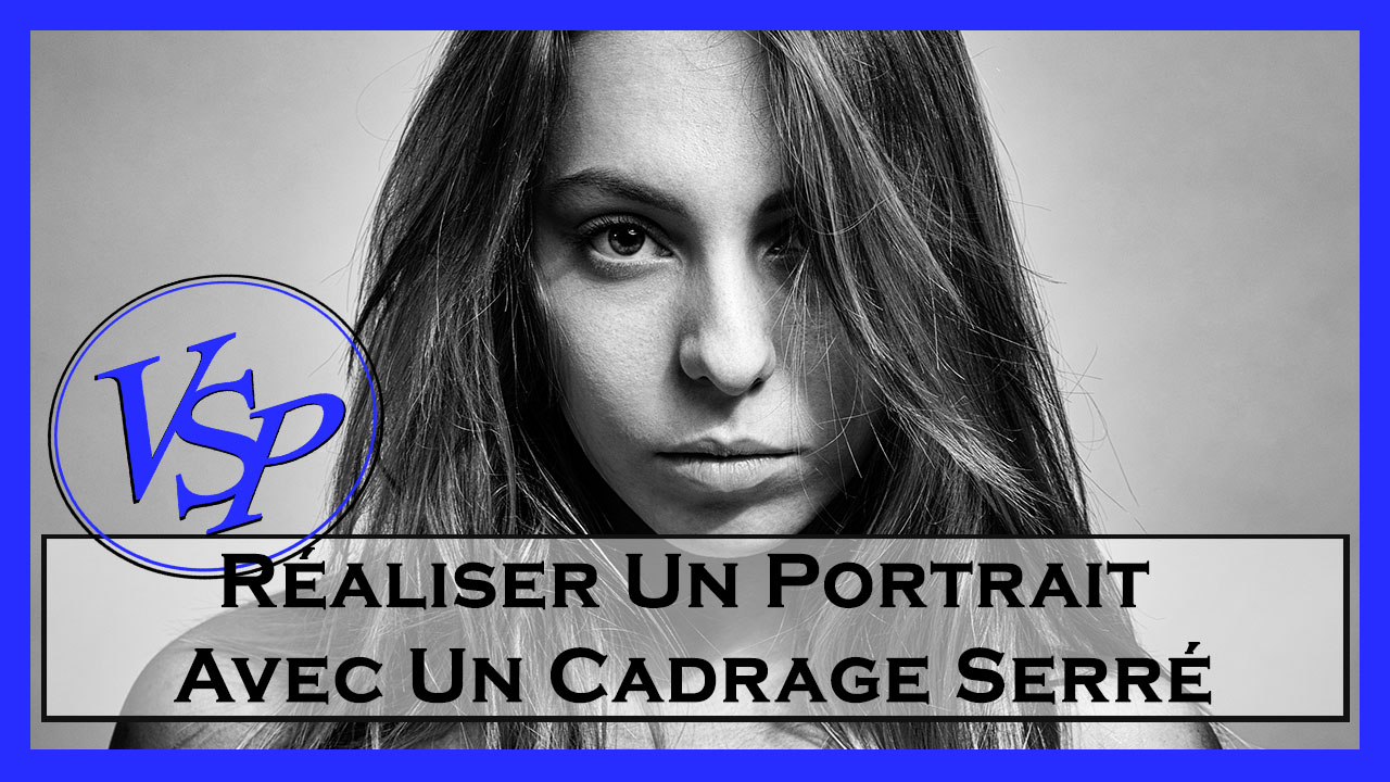Réaliser Un Portrait Serré